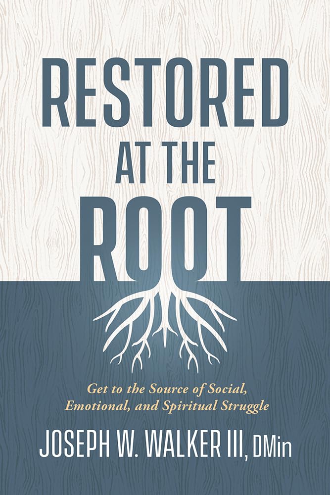 Restored at the Root: Get to the Source of Social, Emotional, and Spiritual Struggle - 6882