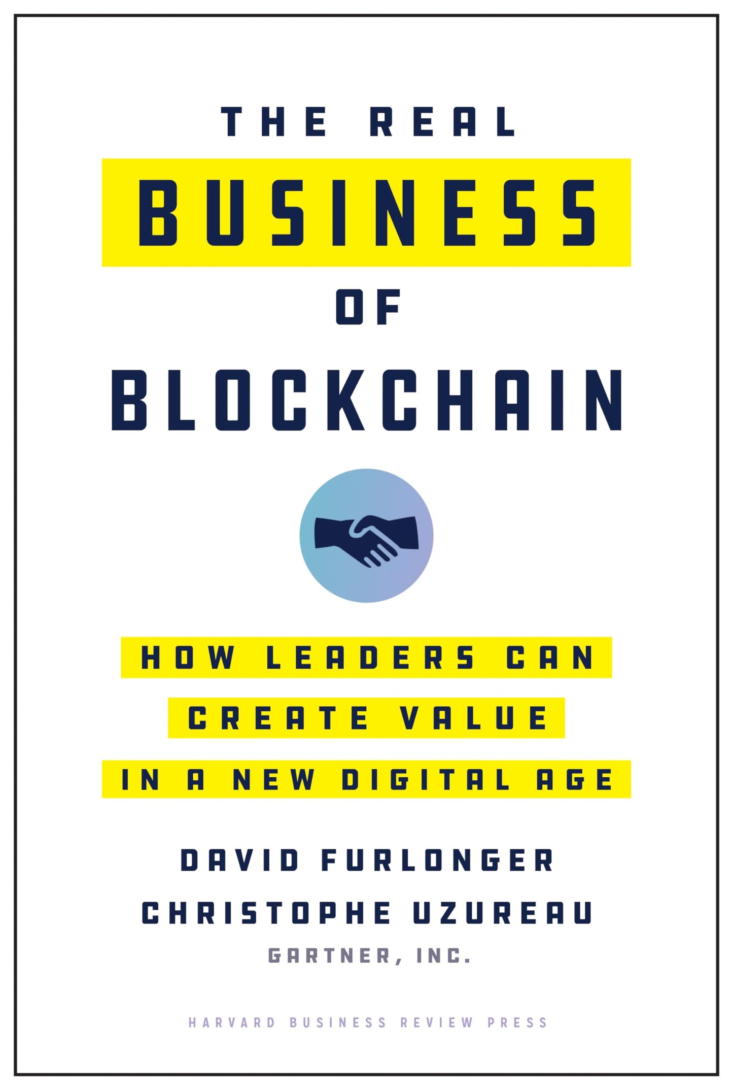 The Real Business of Blockchain: How Leaders Can Create Value in a New Digital Age