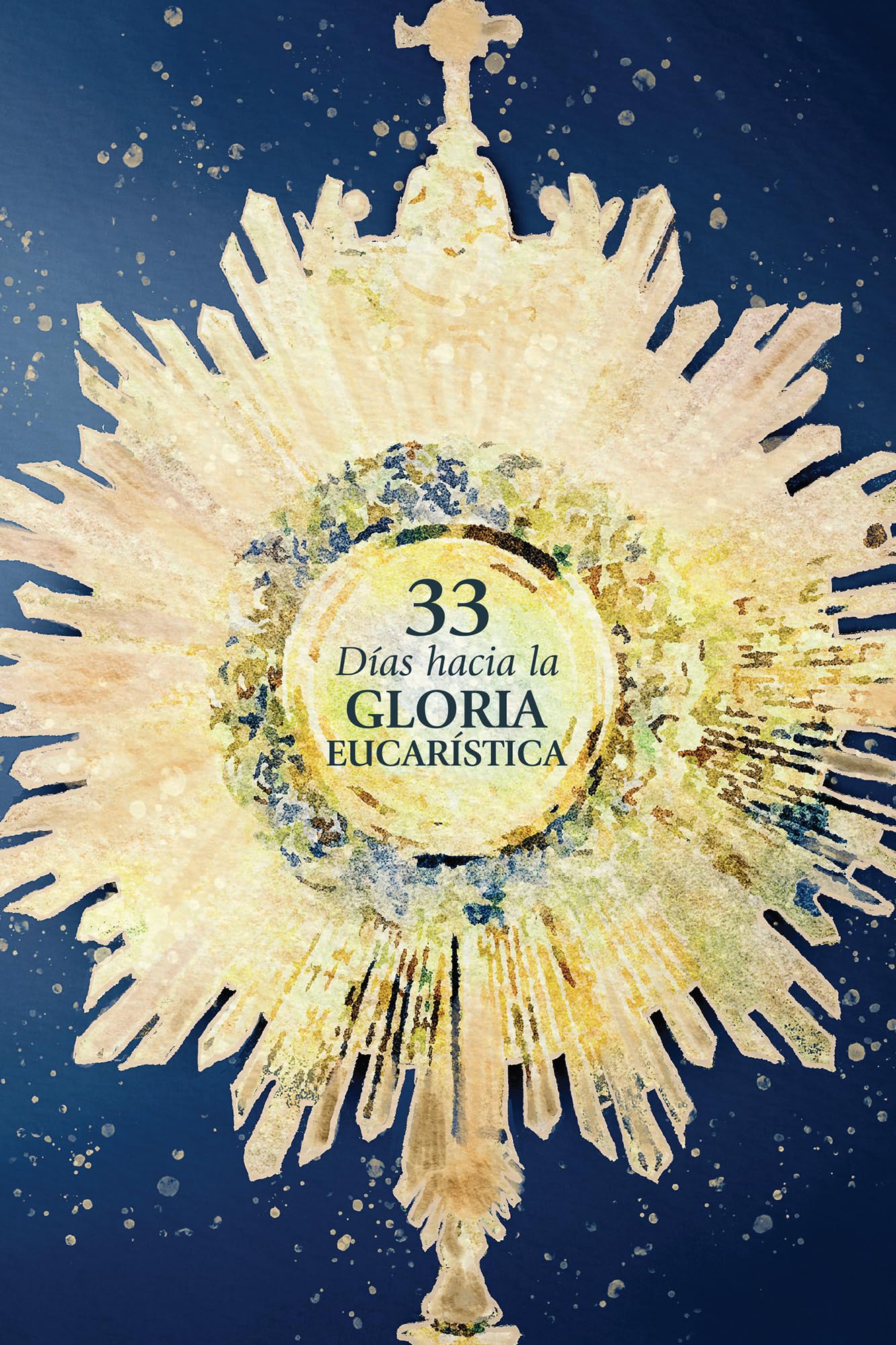33 días hacia la gloria eucarística (33 Days to Eucharistic Glory Spanish Edition)