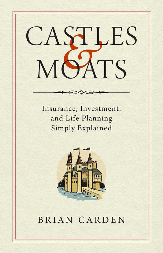 Castles and Moats: Insurance, Investment, and Life Planning Simply Explained - 2289