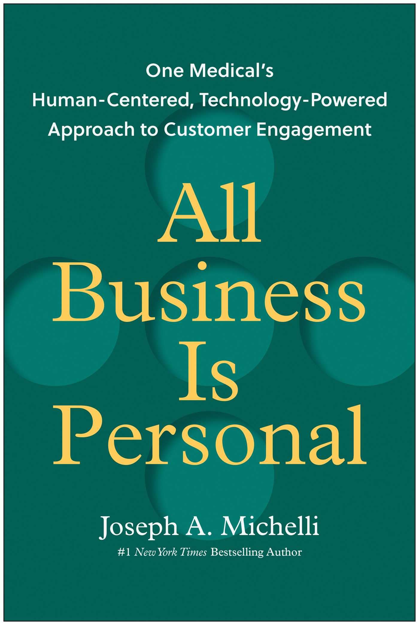 All Business Is Personal: One Medical's Human-Centered, Technology-Powered Approach to Customer Engagement