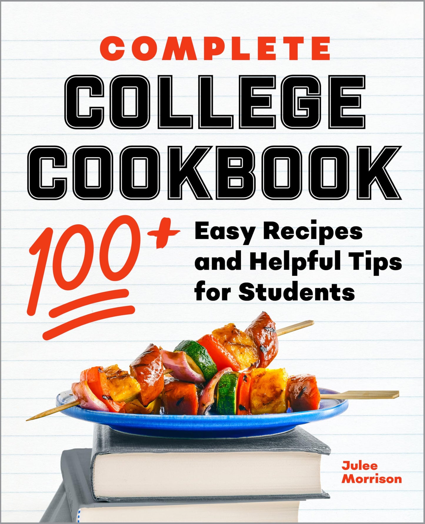 Complete College Cookbook: 100+ Easy Recipes and Helpful Tips for Students - 1927