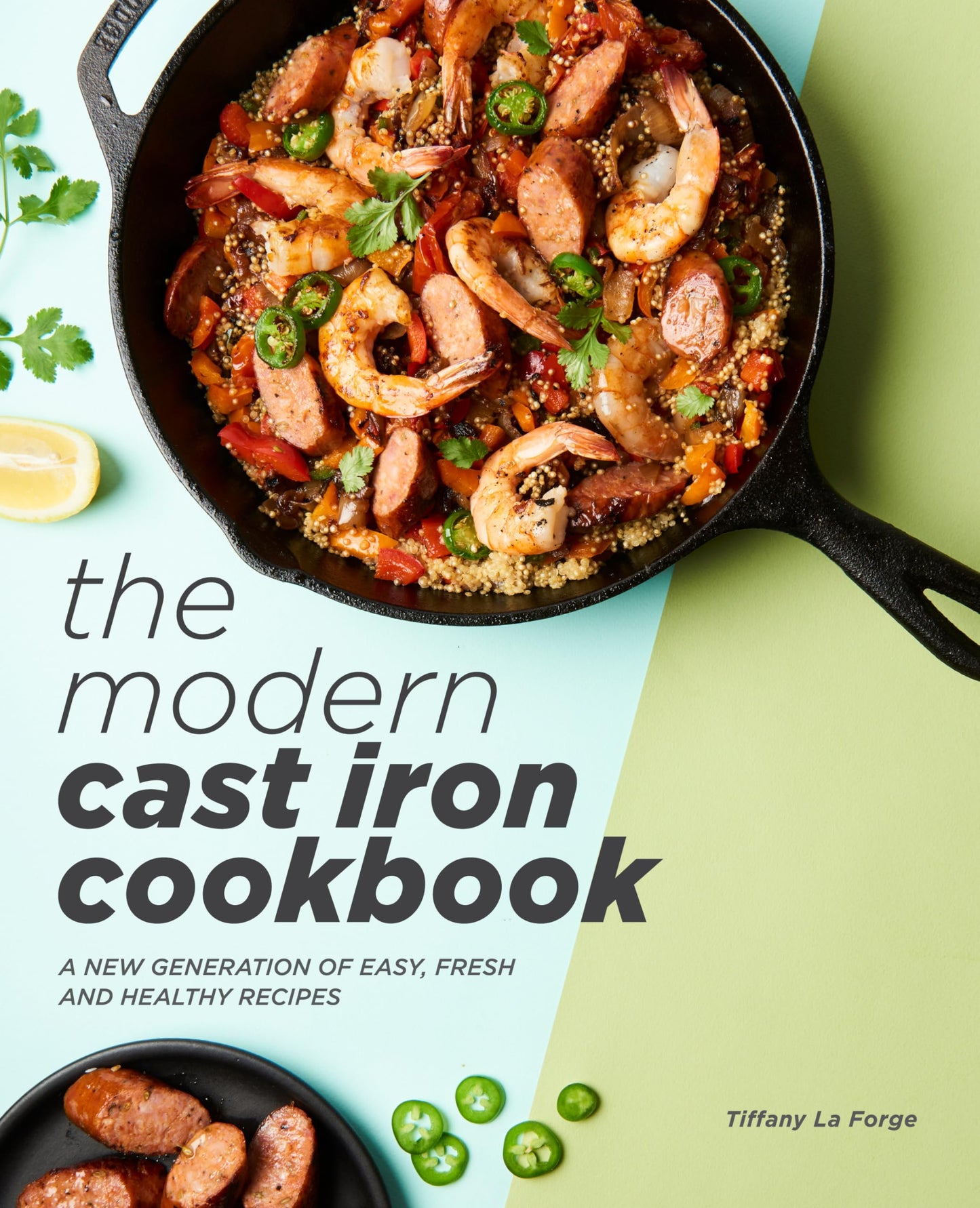 The Modern Cast Iron Cookbook: A New Generation of Easy, Fresh, and Healthy Recipes - 2364