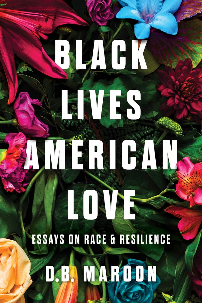 Black Lives, American Love: Essays on Race and Resilience - 9850