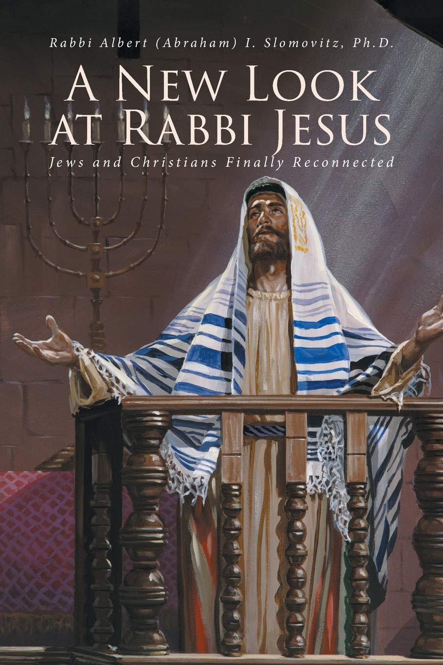 A New Look at Rabbi Jesus: Jews and Christians Finally Reconnected - 577