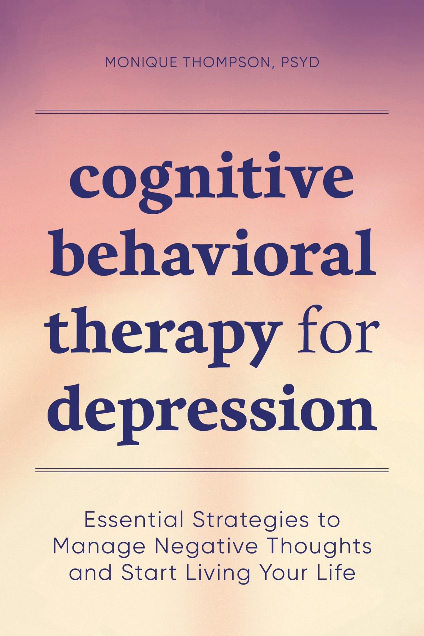 Cognitive Behavioral Therapy for Depression: Essential Strategies to Manage Negative Thoughts and Start Living Your Life - 9978