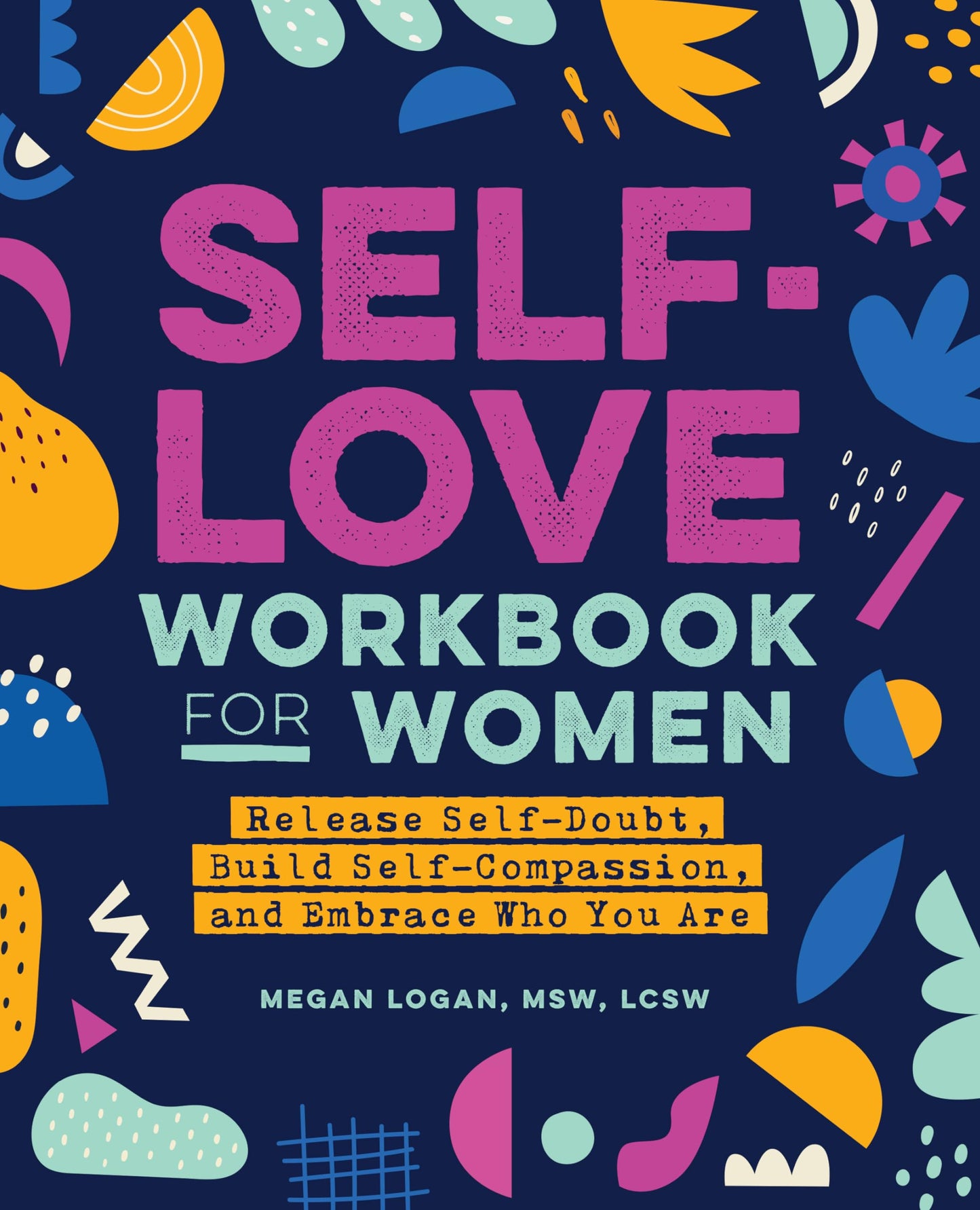 Self-Love Workbook for Women: Release Self-Doubt, Build Self-Compassion, and Embrace Who You Are (Self-Love for Women) - 1526