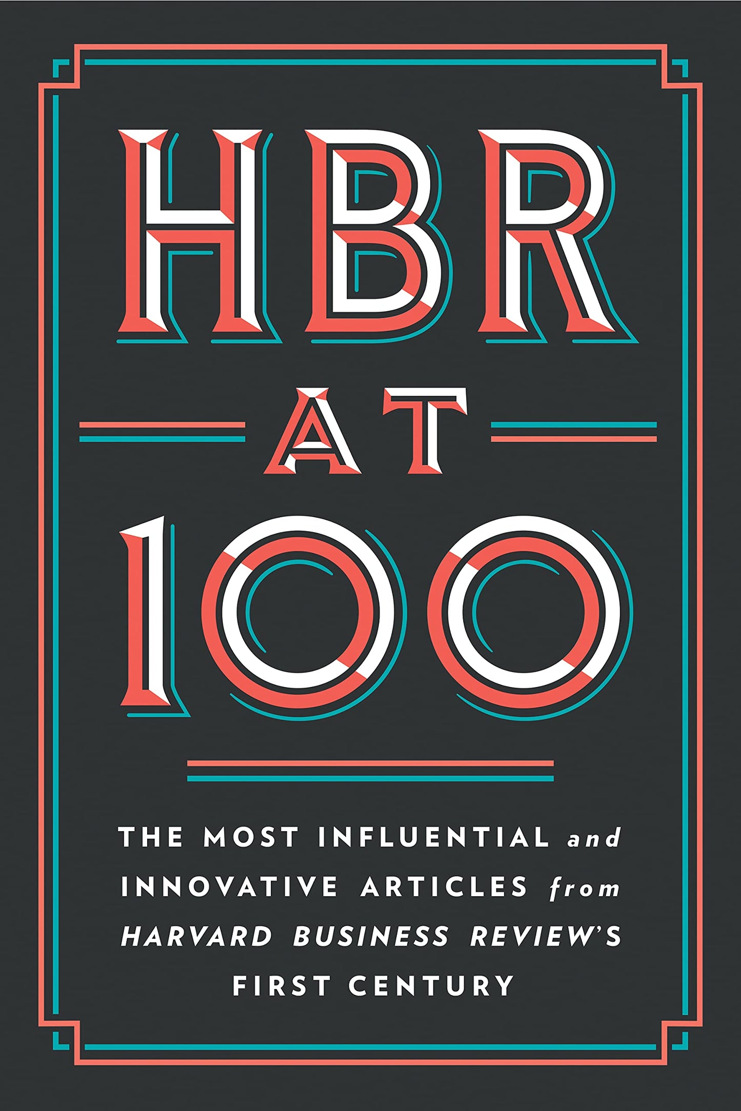 HBR at 100: The Most Influential and Innovative Articles from Harvard Business Review's First Century - 8781