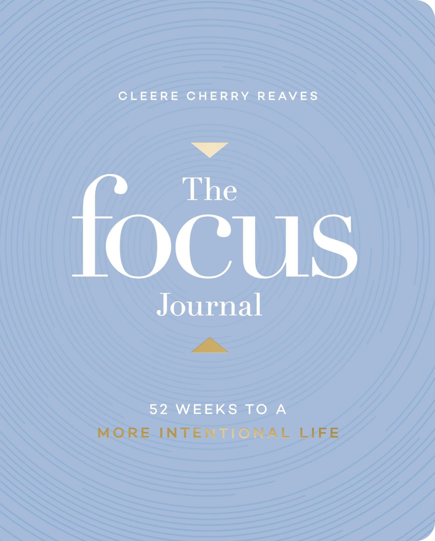 The Focus Journal: 52 Weeks to a More Intentional Life