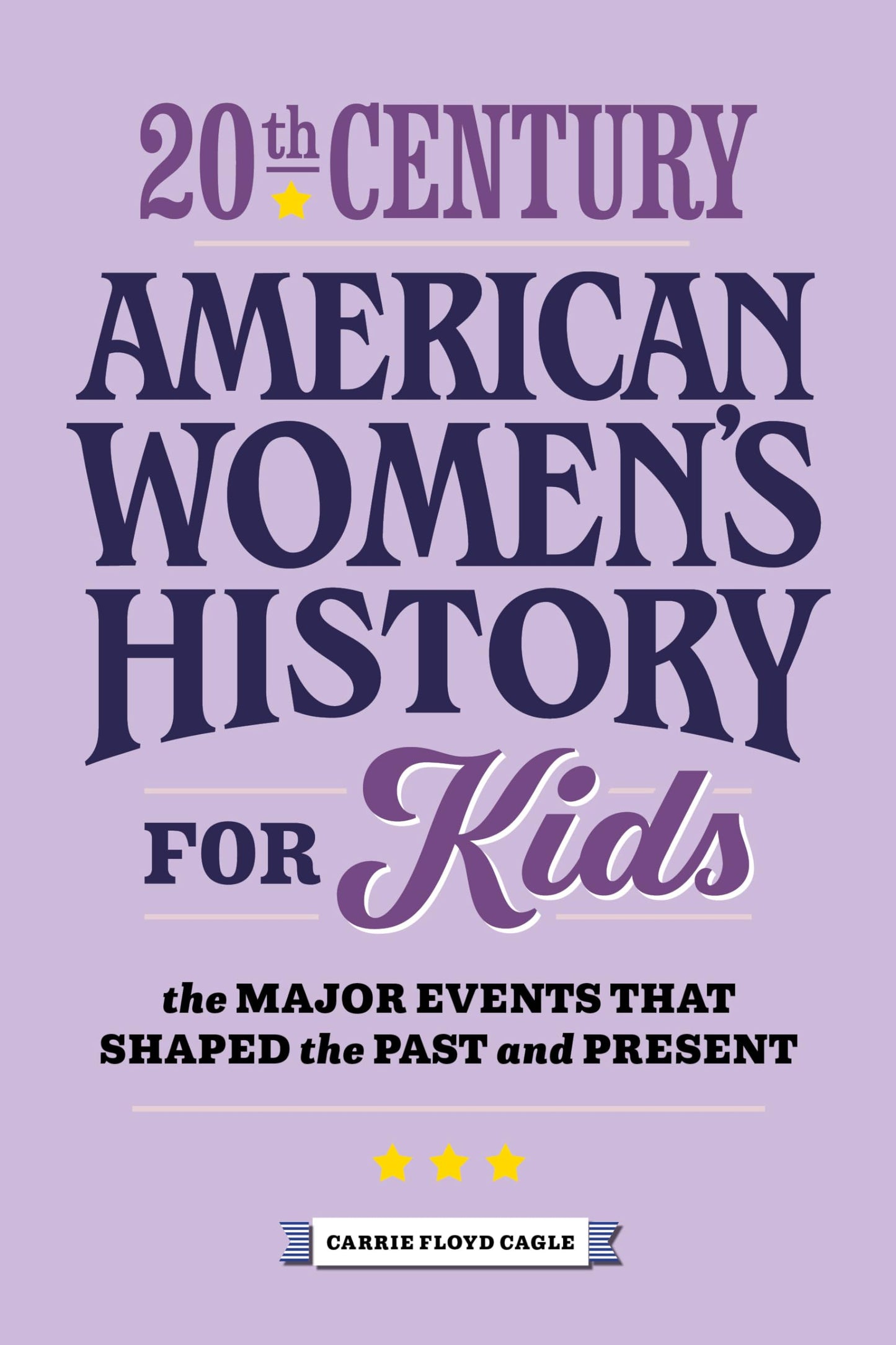20th Century American Women's History for Kids: The Major Events that Shaped the Past and Present (History by Century) - 9444