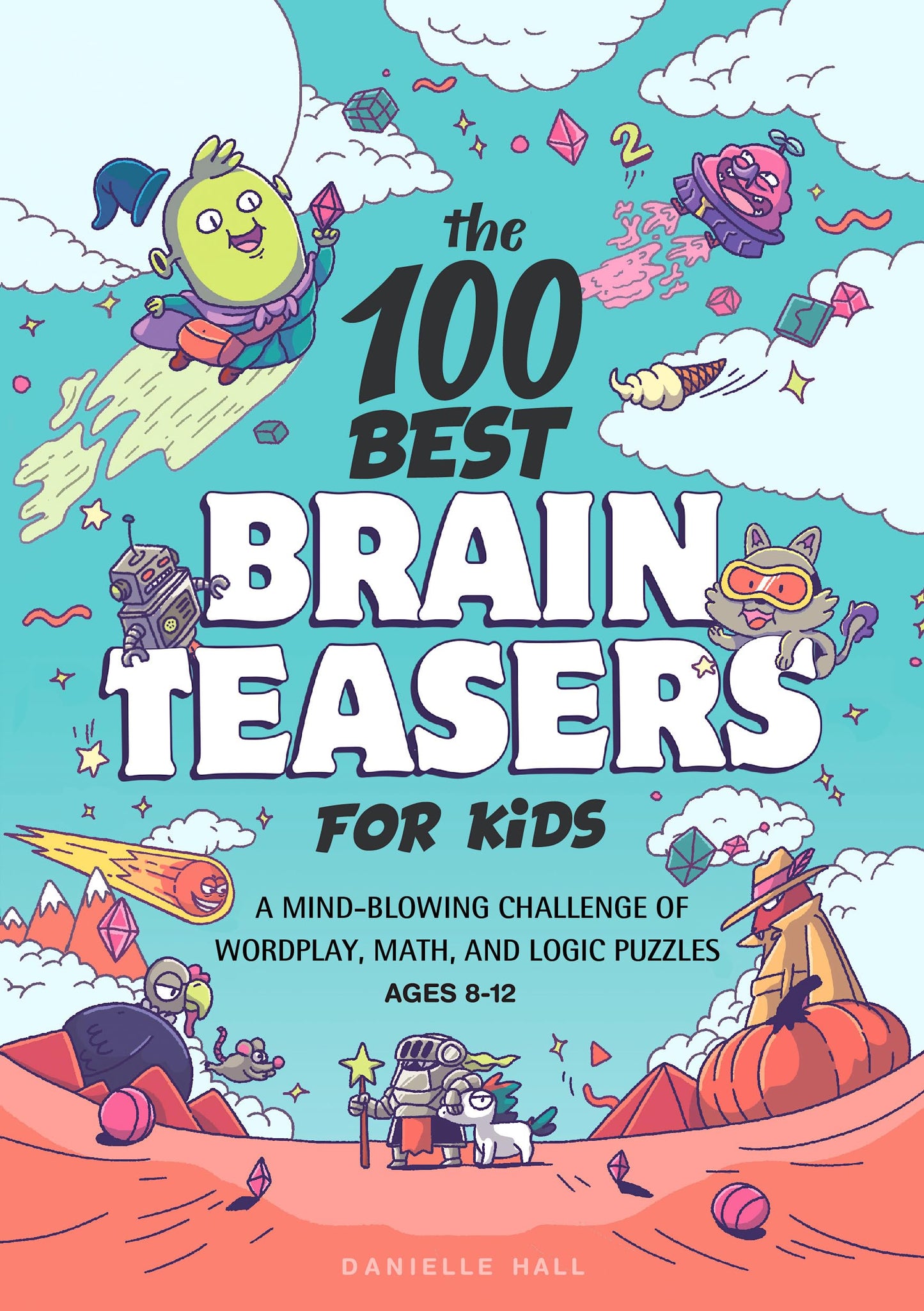 The 100 Best Brain Teasers for Kids: A Mind-Blowing Challenge of Wordplay, Math, and Logic Puzzles - 1243