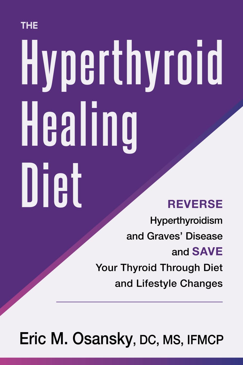 The Hyperthyroid Healing Diet: Reverse Hyperthyroidism and Graves’ Disease and Save Your Thyroid Through Diet and Lifestyle Changes