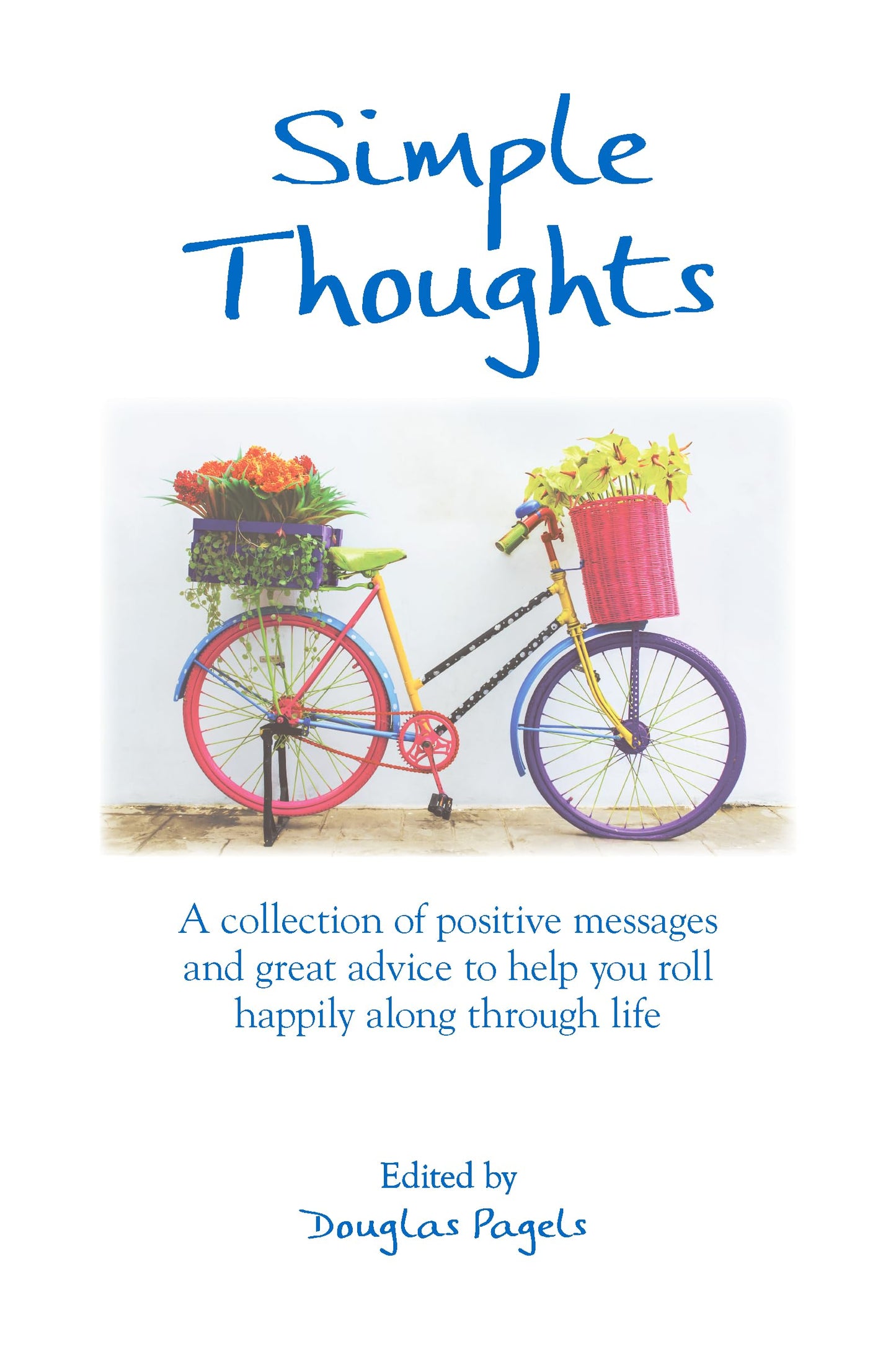 Simple Thoughts: A collection of positive messages and great advice to help you roll happily along through life by Douglas Pagels, A Gift Book to Inspire Positive Thinking from Blue Mountain Arts