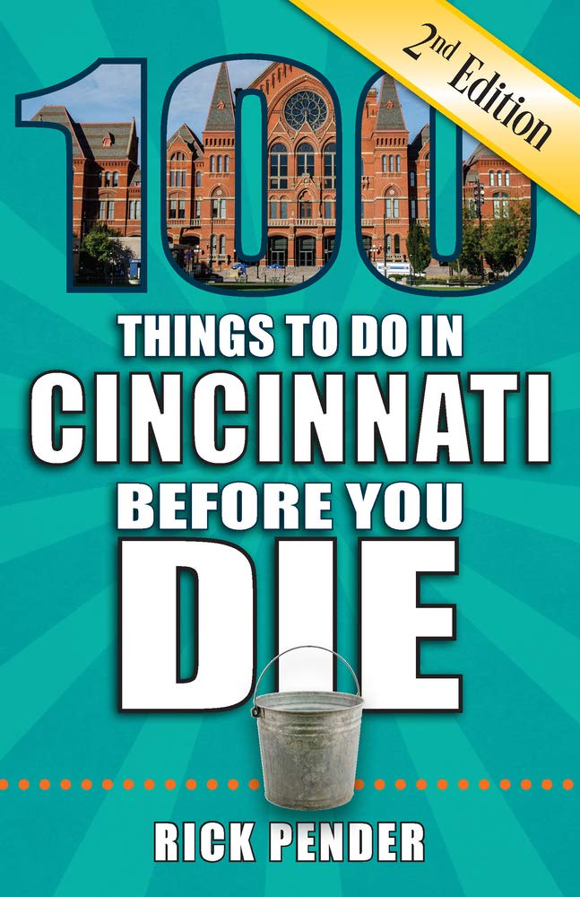 100 Things to Do in Cincinnati Before You Die, 2nd Edition - 9904