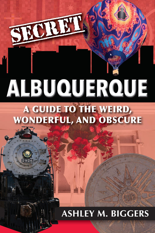 Secret Albuquerque: A Guide to the Weird, Wonderful, and Obscure - 5169