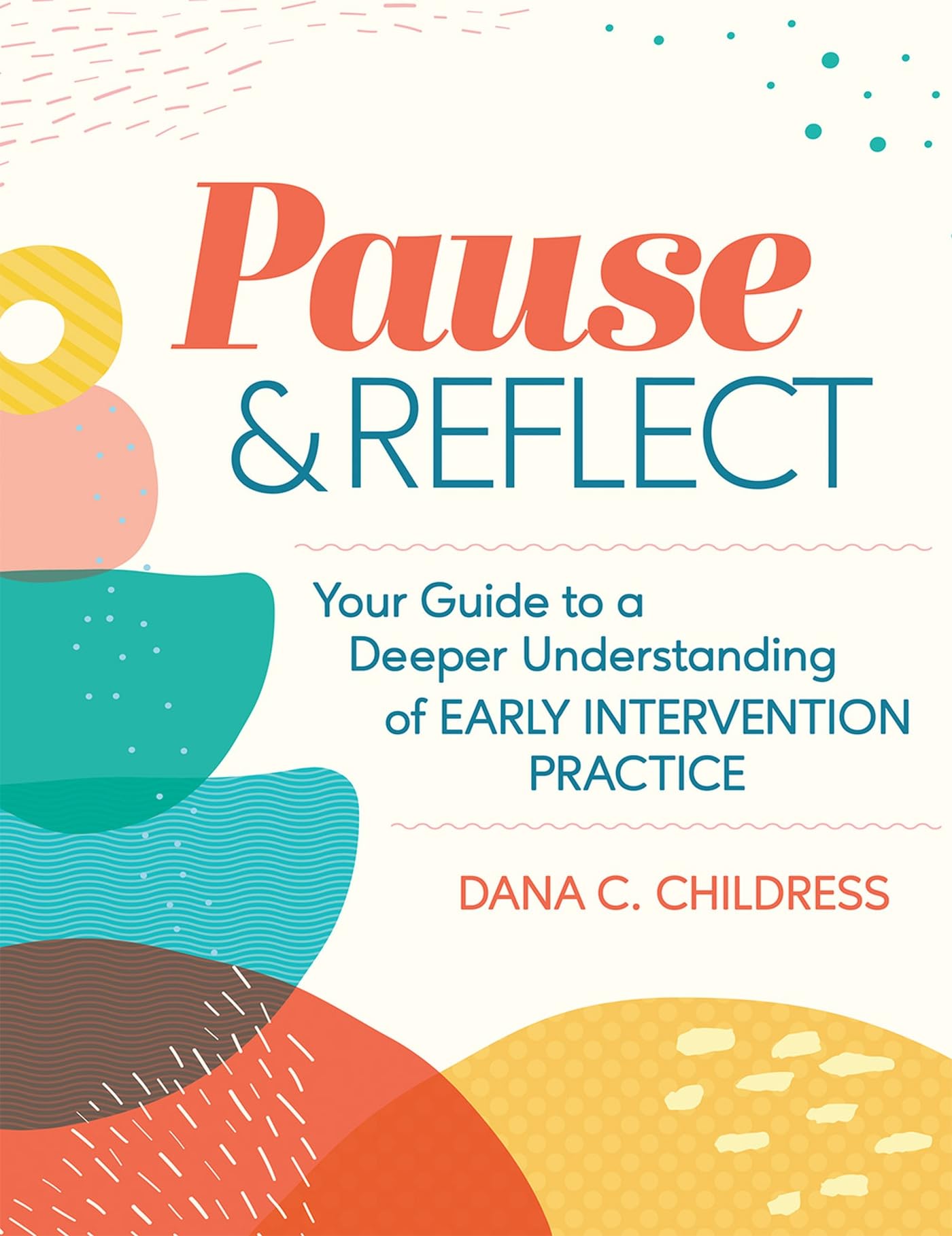 Pause and Reflect: Your Guide to a Deeper Understanding of Early Intervention Practice - 9525