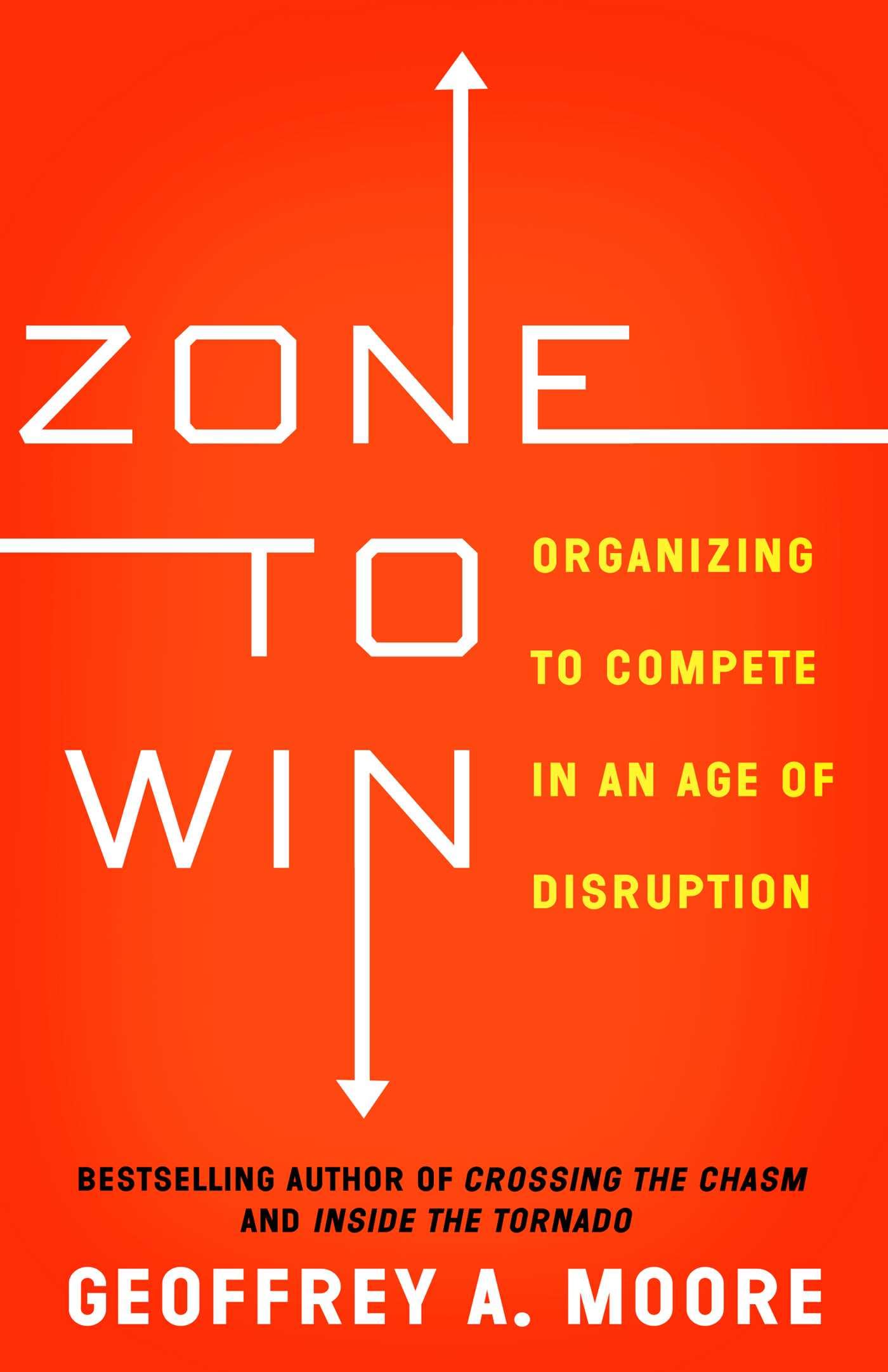 Zone to Win: Organizing to Compete in an Age of Disruption - 1256