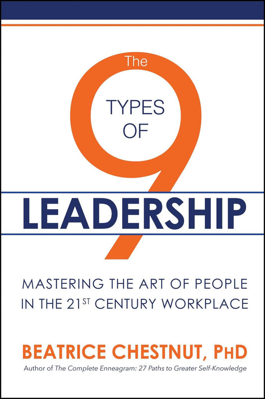 The 9 Types of Leadership: Mastering the Art of People in the 21st Century Workplace - 6245