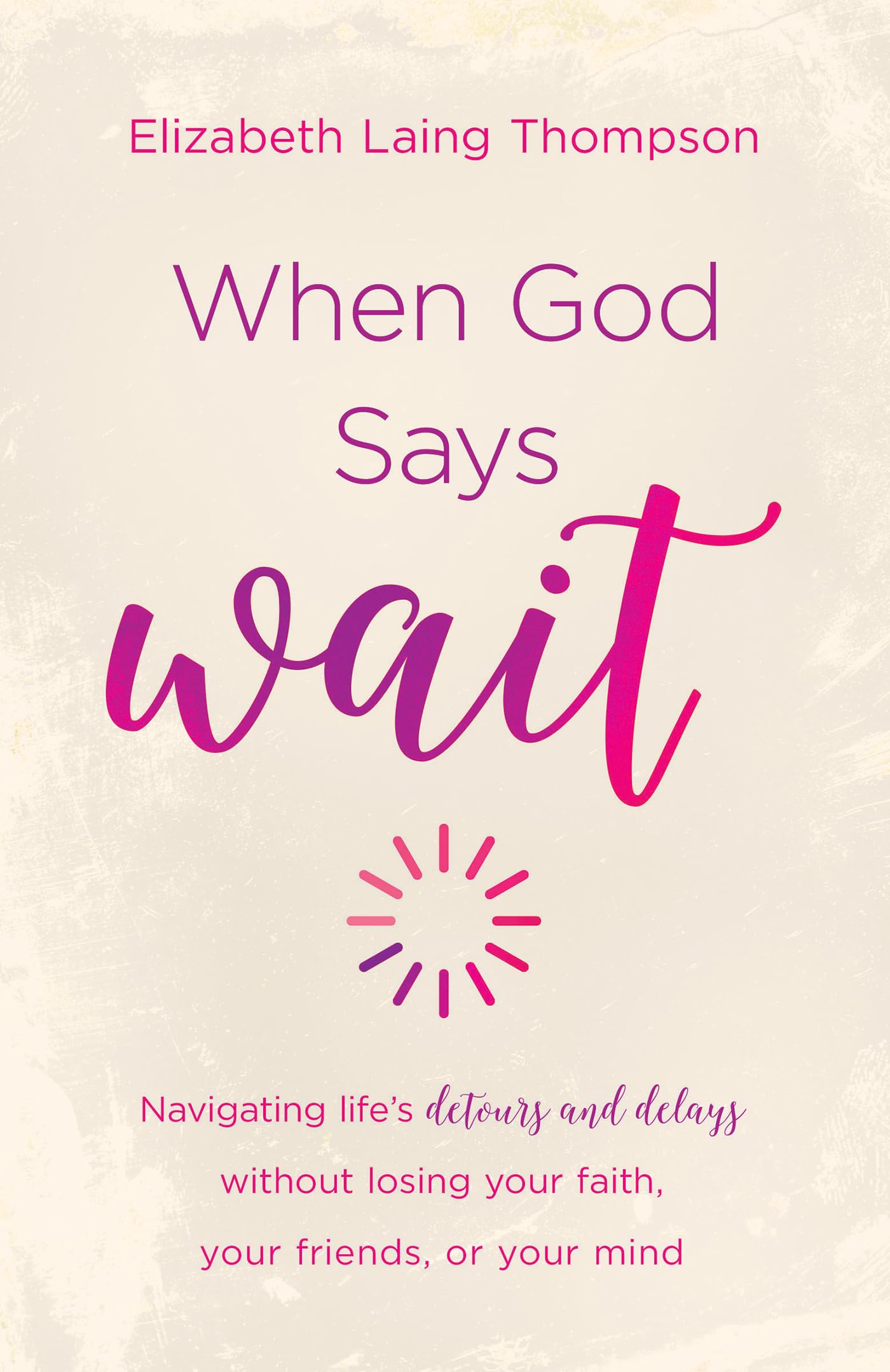 When God Says "Wait": navigating life’s detours and delays without losing your faith, your friends, or your mind - 6395