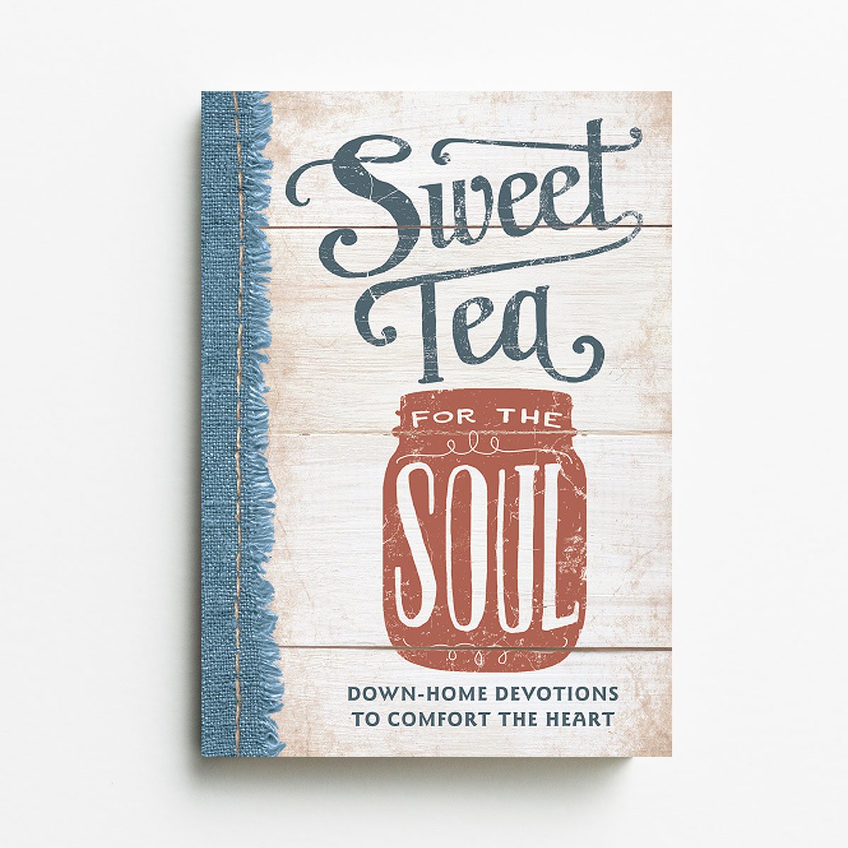 Sweet Tea for the Soul: Down-Home Devotions to Comfort the Heart (A 90-Day Devotional to Slow Down Your Pace and Bring Peace to Your Busy Life)