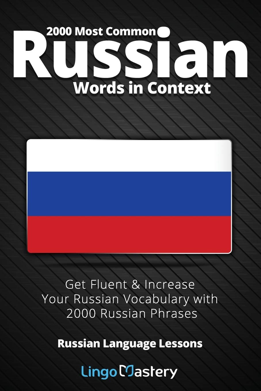 2000 Most Common Russian Words in Context: Get Fluent & Increase Your Russian Vocabulary with 2000 Russian Phrases (Russian Language Lessons)