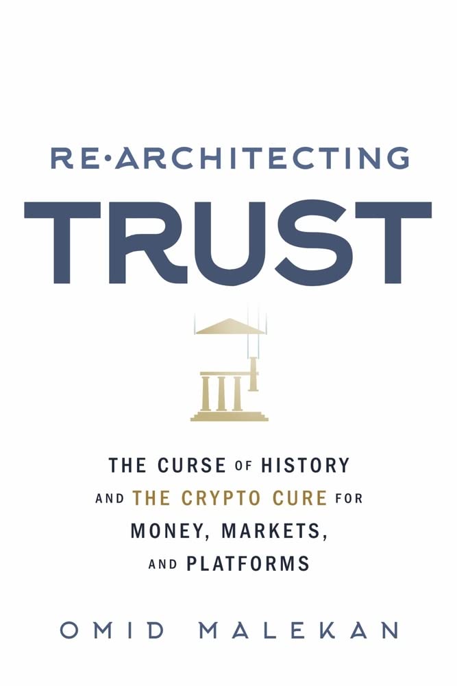 Re-Architecting Trust: The Curse of History and the Crypto Cure for Money, Markets, and Platforms - 167