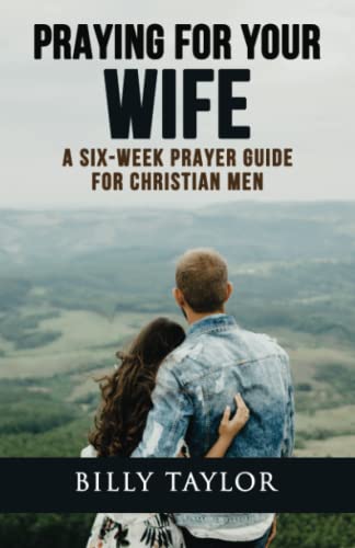 Praying for Your Wife: A Six Week Guide to Praying for Your Wife - 851