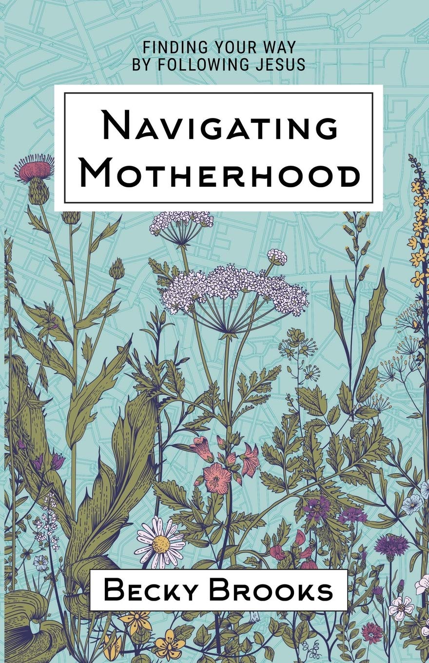 Navigating Motherhood: Finding Your Way by Following Jesus - 599