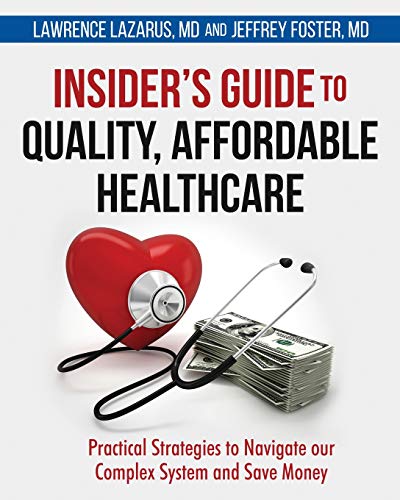 Insider's Guide to Quality Affordable Healthcare: Practical Strategies to Navigate our Complex System and Save Money - 4186