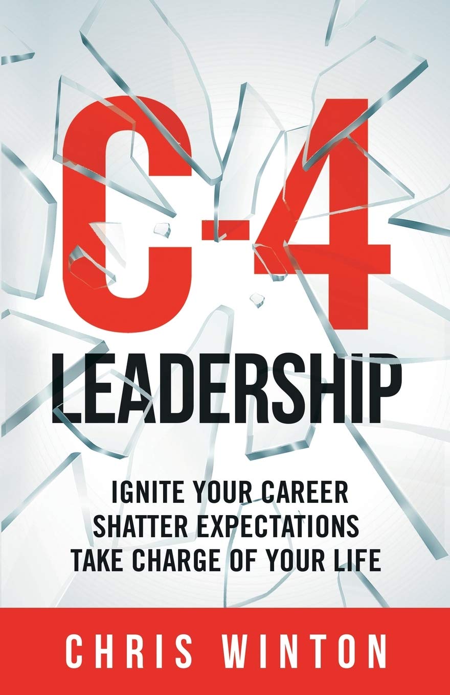 C-4 Leadership: Ignite Your Career. Shatter Expectations. Take Charge of Your Life. - 8397