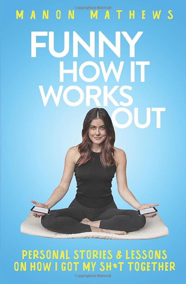 Funny How It Works Out: Personal Stories & Lessons On How I Got My SH*T Together