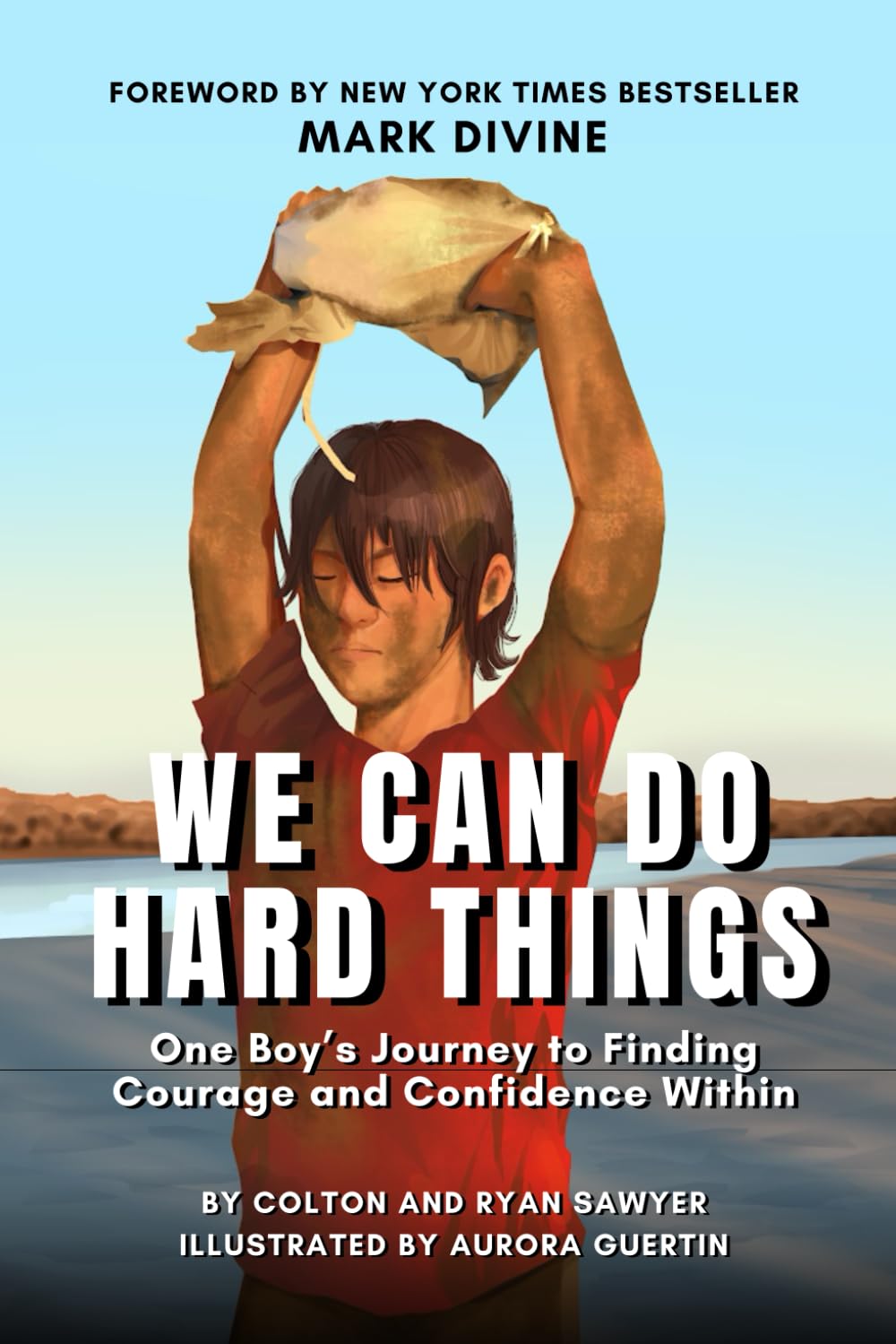 We Can Do Hard Things: One Boy’s Journey to Finding Courage and Confidence Within