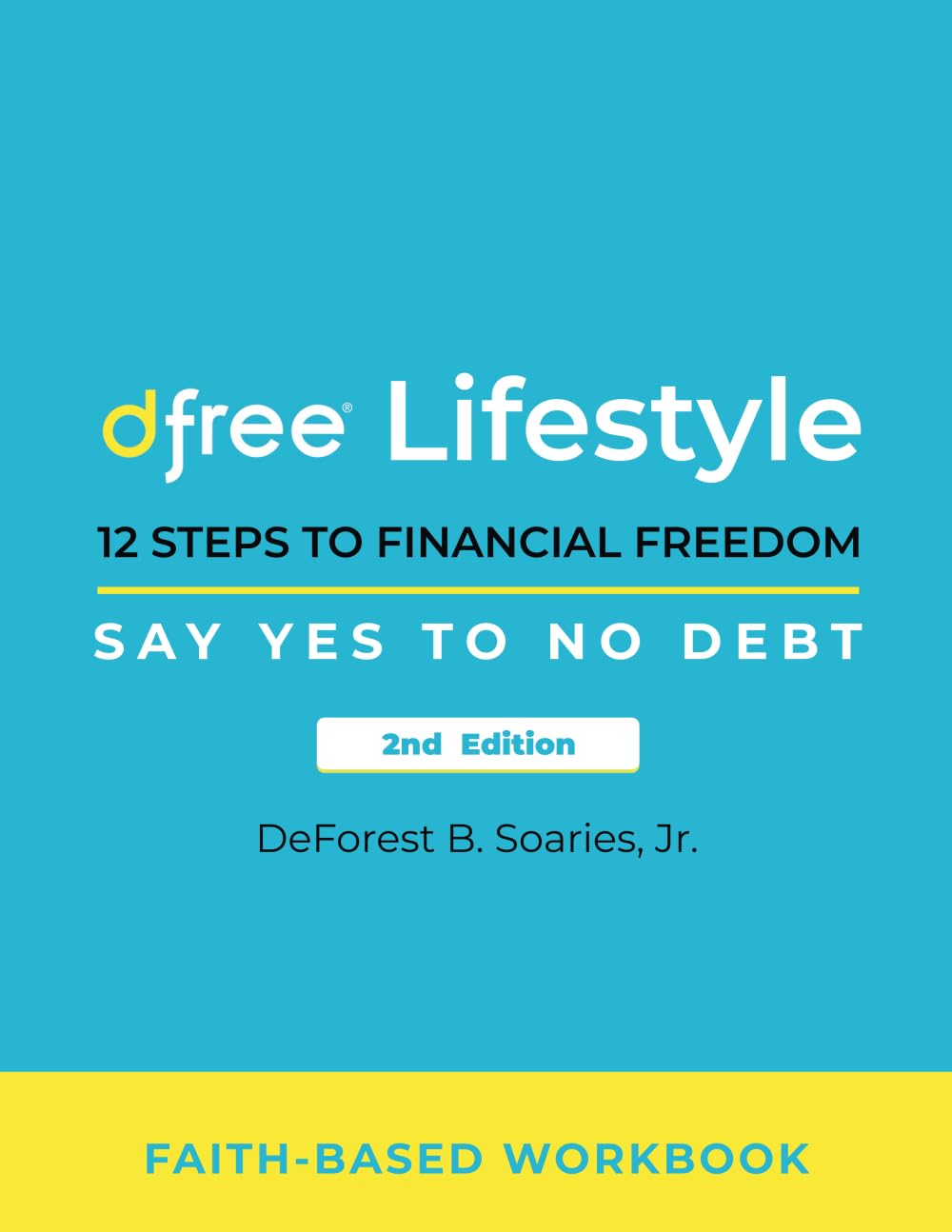 Dfree Lifestyle: 12 Steps to Financial Freedom Say Yes to No Debt 2nd Edition: Faith-Based Workbook - 2045