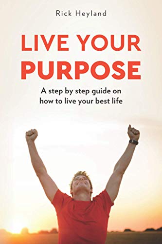 Live Your Purpose: A Step by Step Guide on How to Live Your Best Life - 9771