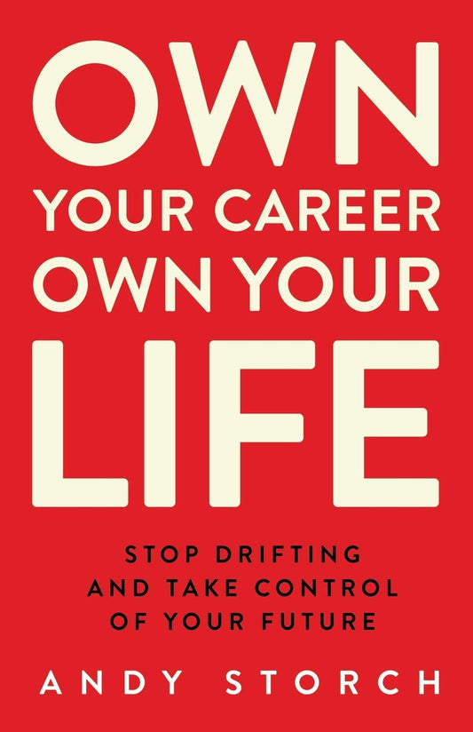 Own Your Career Own Your Life: Stop Drifting and Take Control of Your Future - 8997