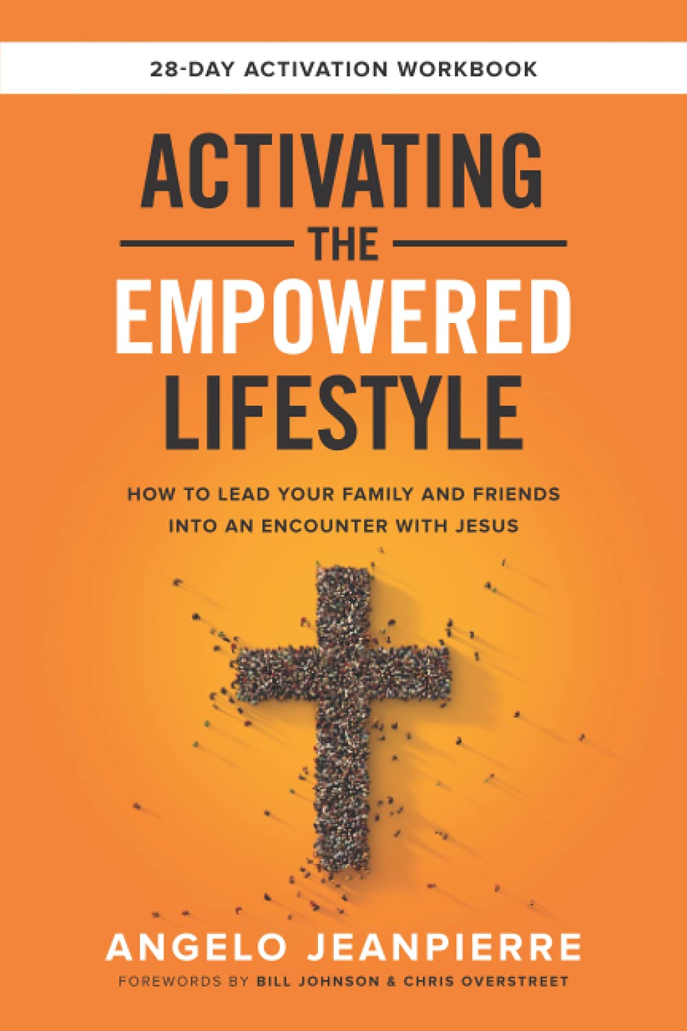 Activating The Empowered Lifestyle: How To Lead Your Family And Friends Into An Encounter With Jesus - 3832