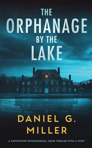 The Orphanage By The Lake: A Captivating Psychological Crime Thriller With A Twist - 3007