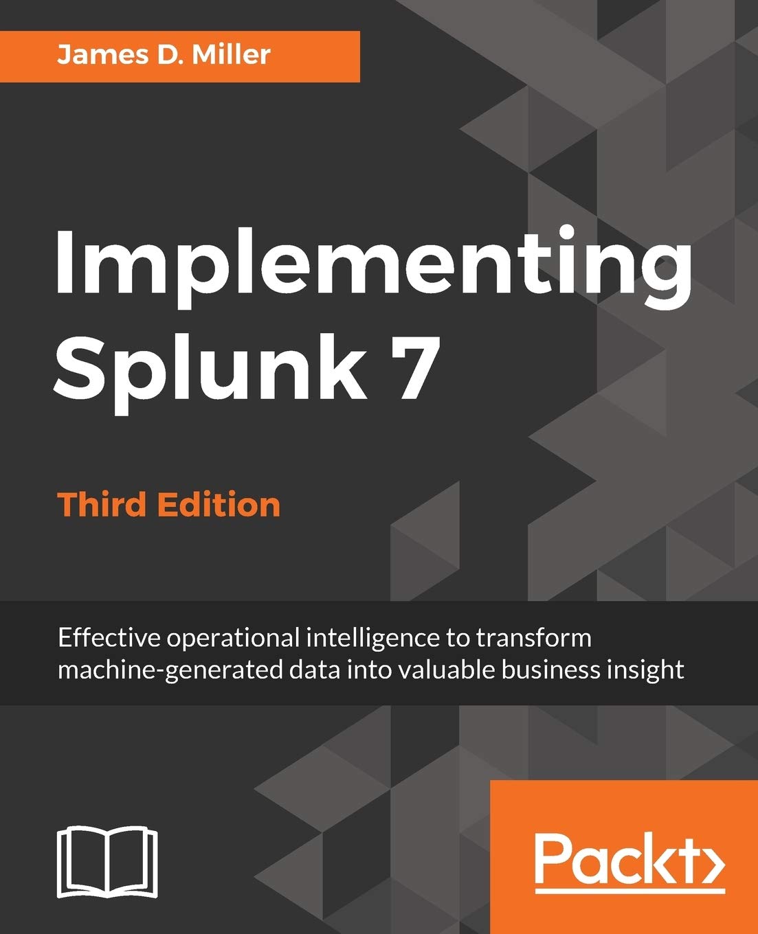 Implementing Splunk 7 - Third Edition: Effective operational intelligence to transform machine-generated data into valuable business insight - 5972