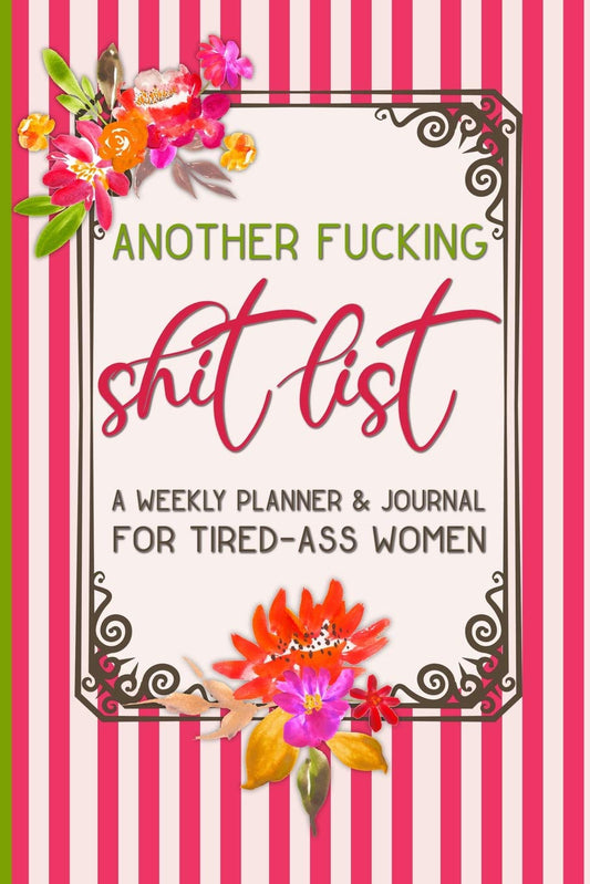 Another Fucking Shit List: A Weekly Planner & Journal for Tired-Ass Women: Funny Swearing Gift | Small Gifts for Sisters and Best Friends (Cuss Words Make Me Happy) - 5312