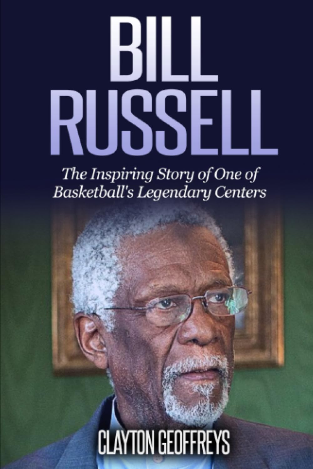 Bill Russell: The Inspiring Story of One of Basketball's Legendary Centers (Basketball Biography Books) - 5601