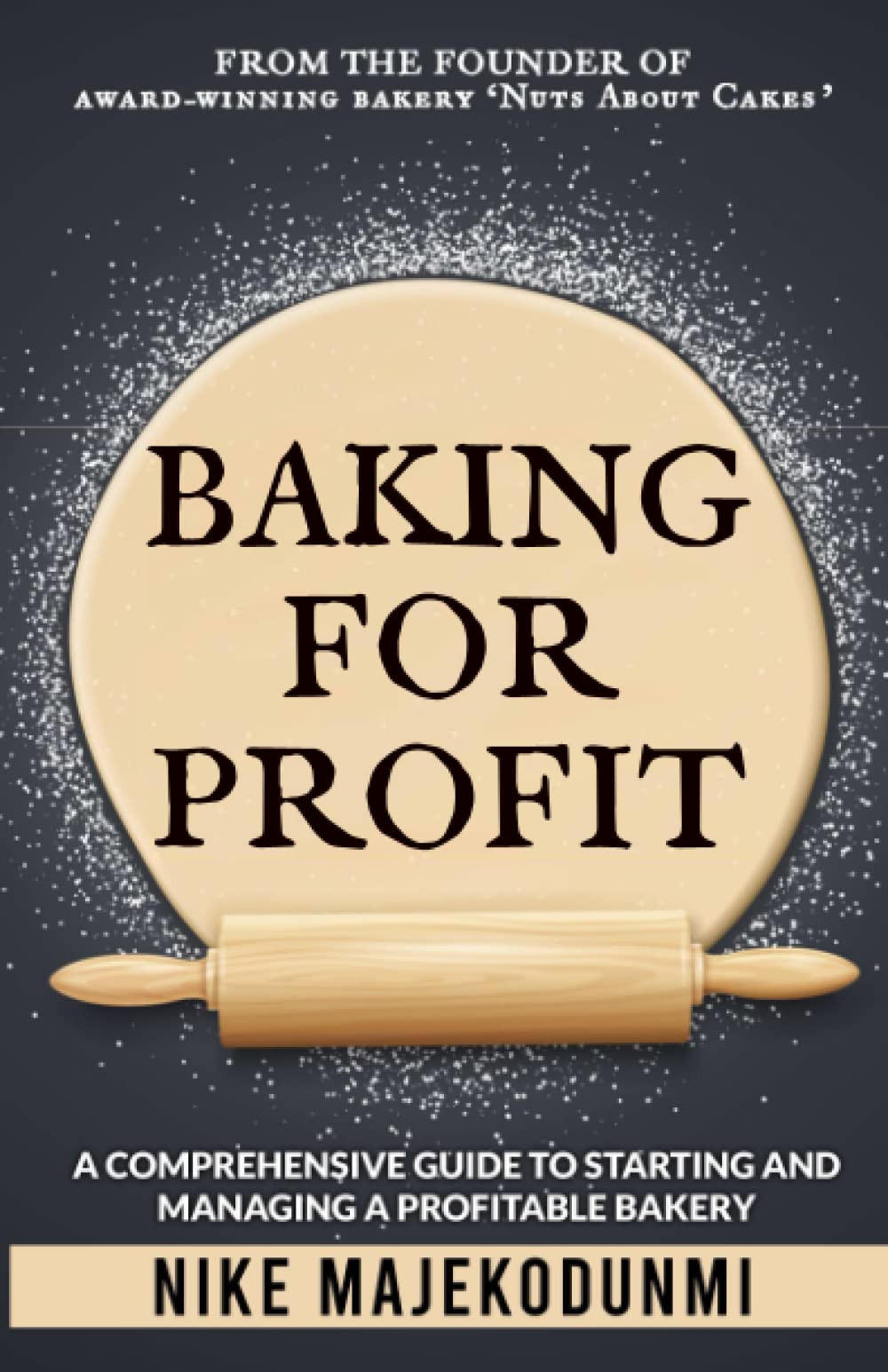 Baking for Profit: A comprehensive guide to starting and managing a profitable bakery.