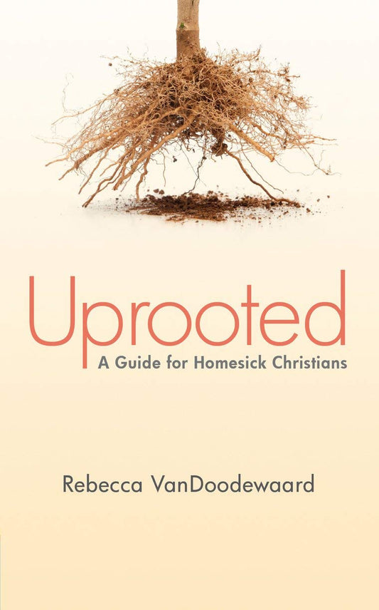 Uprooted: A Guide for Homesick Christians - 7312