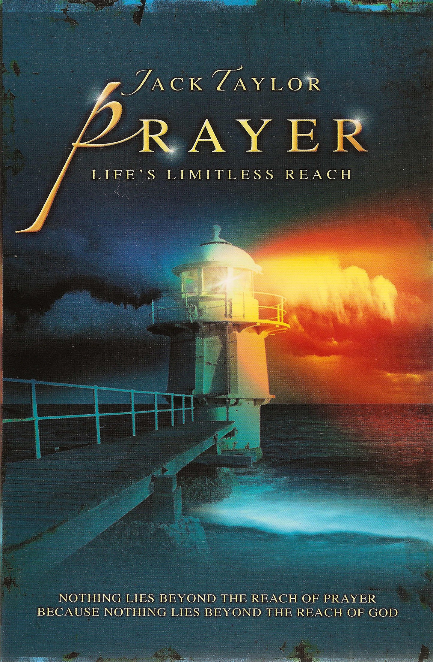 Prayer: Life's Limitless Reach: Nothing Lies Beyond The Reach Of Prayer Because Nothing Lies Beyond The Reach Of God - 1981
