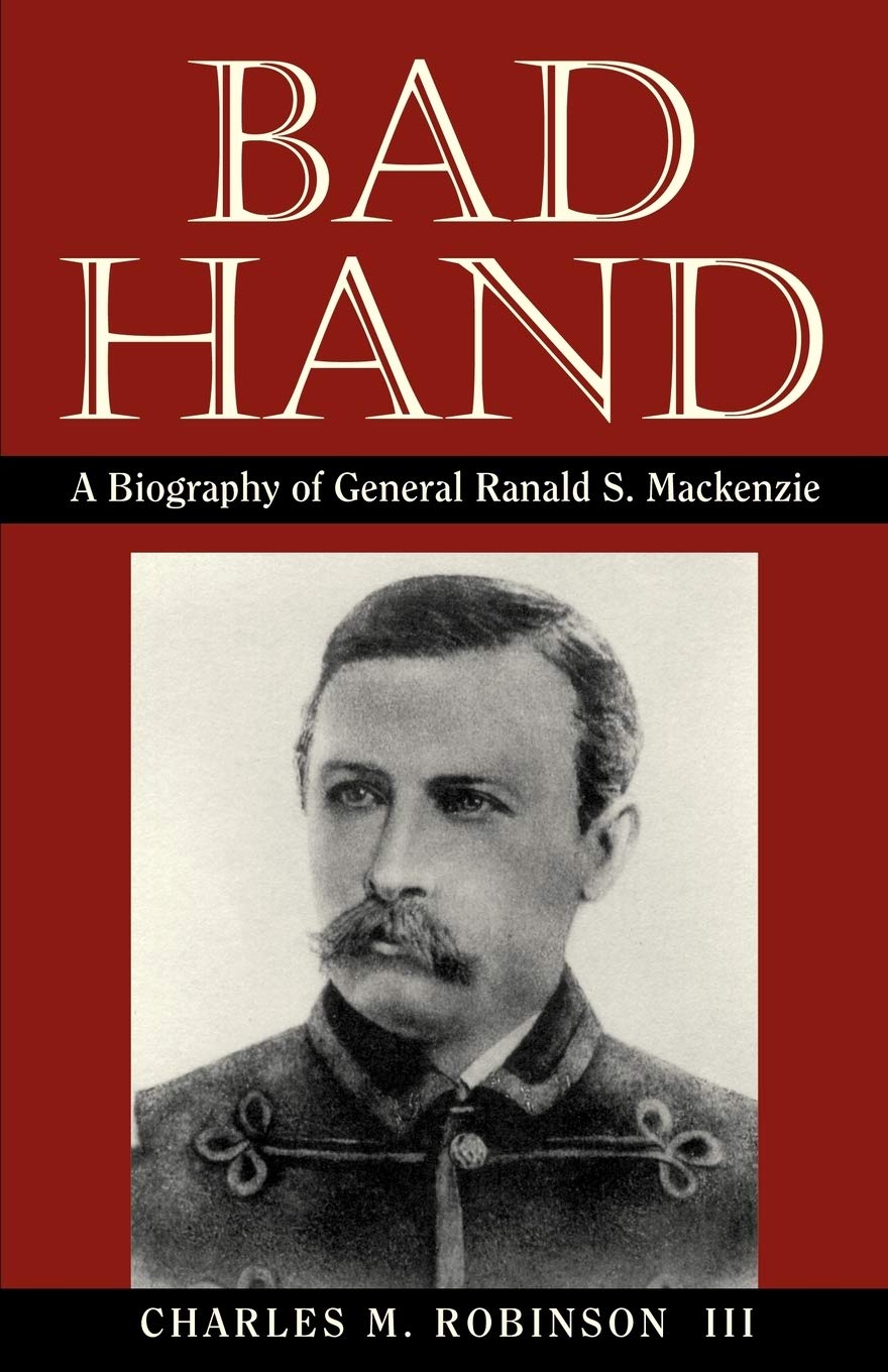 Bad Hand: A Biography of General Ranald S. Mackenzie - 8542