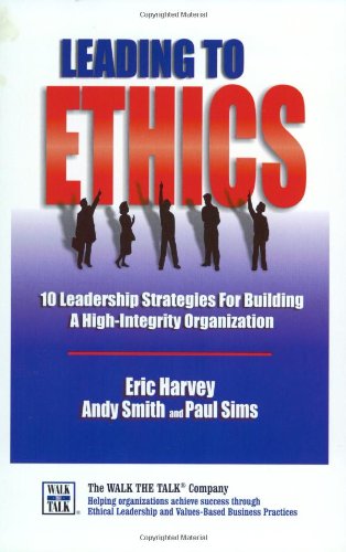 Leading To Ethics-10 Leadership Strategies for Building a High-Integrity Organization - 7988
