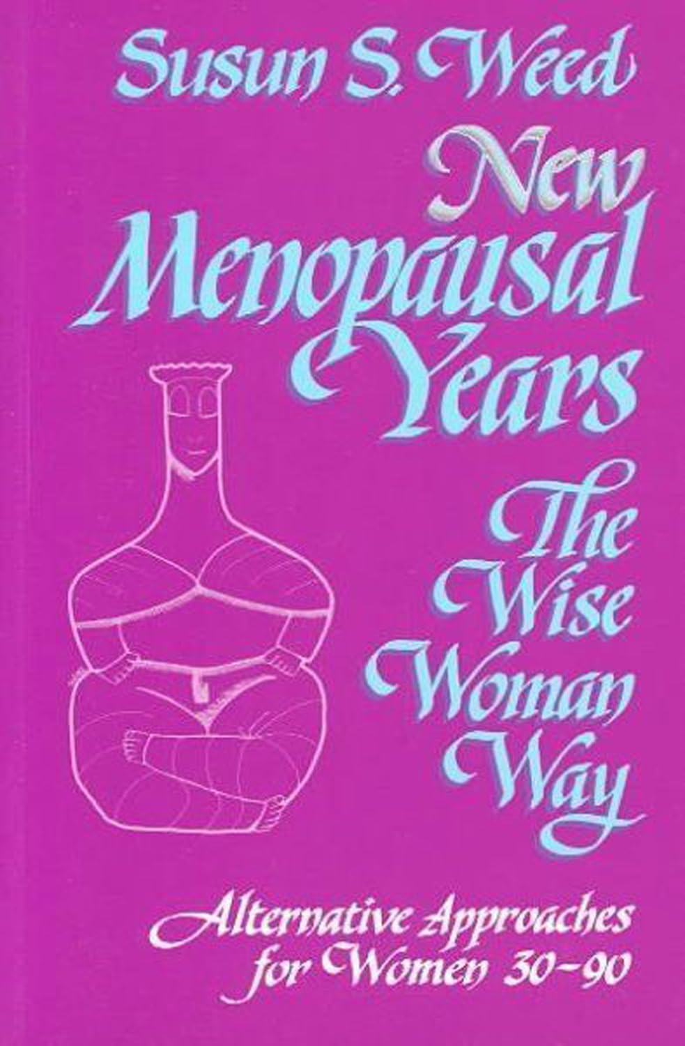 New Menopausal Years: Alternative Approaches for Women 30-90 (3) (Wise Woman Herbal)