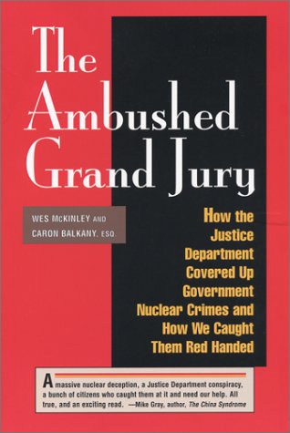 The Ambushed Grand Jury: How the Justice Department Covered Up Government Nuclear Crime : And How We Caught Them Red Handed