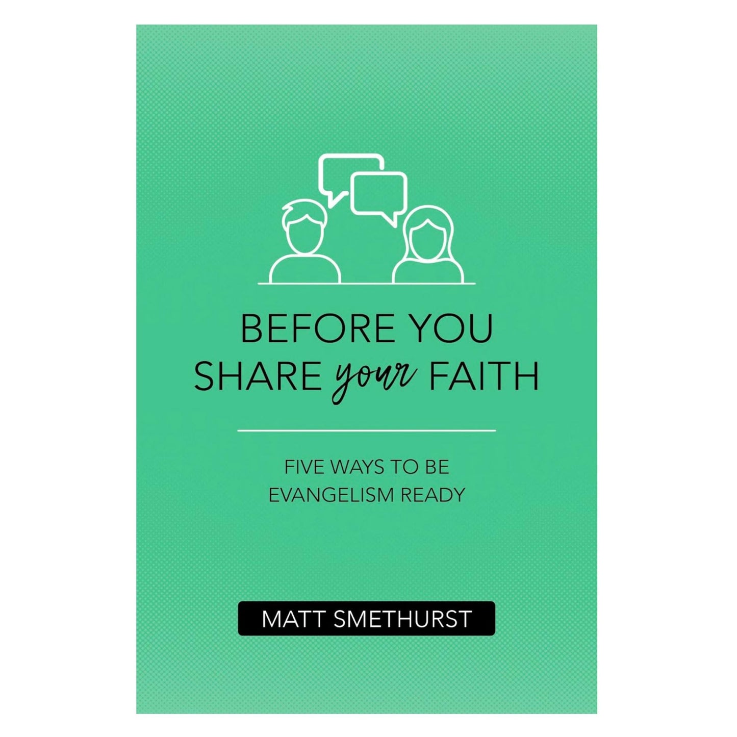 Before You Share Your Faith: Five Ways to Be Evangelism Ready - 528