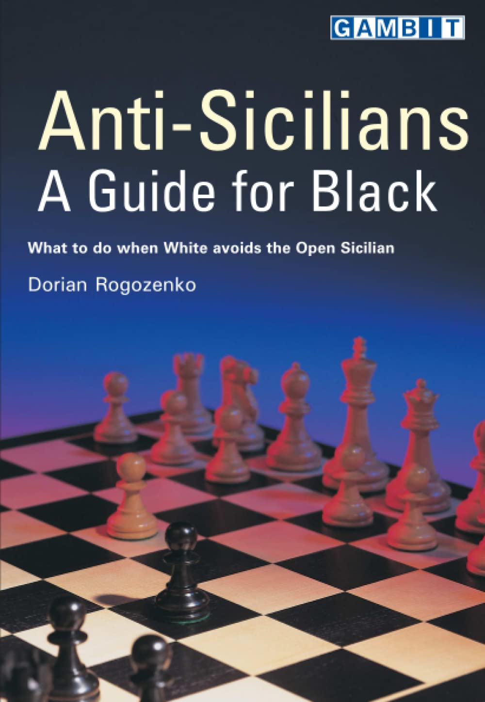Anti-Sicilians: A Guide for Black (Chess Opening Guides)