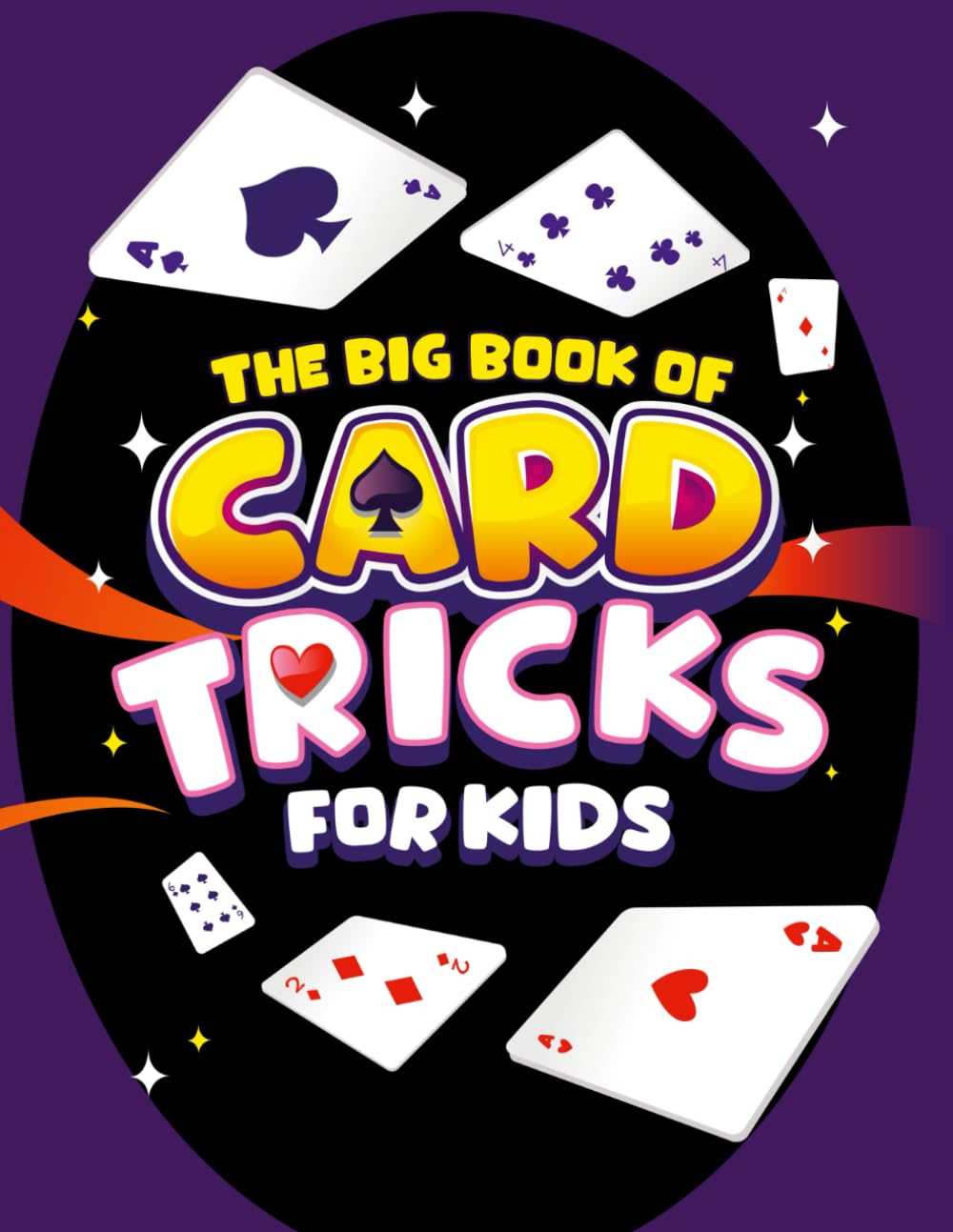 The Big Book of Card Tricks for Kids: Amazing Card Magic With Easy Step-By-Step Instructions to Astonish Friends and Family! (Magic Tricks for Kids)
